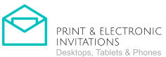PRINT & ELECTRONIC  INVITATIONS Desktops, Tablets & Phones